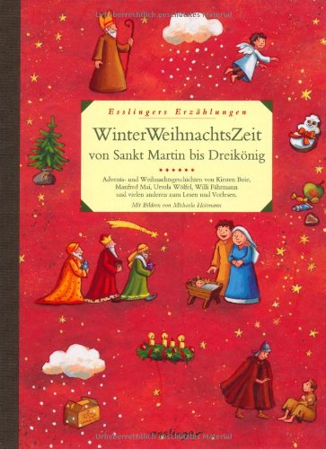 WinterWeihnachtsZeit von Sankt Martin bis Dreikönig: Advents- und Weihnachtsgeschichten von Kirsten Boie, Manfred Mai, Ursula Wölfel, Willi Fährmann ... Lesen und Vorlesen (Esslingers Erzählungen) Novels & Short Stories