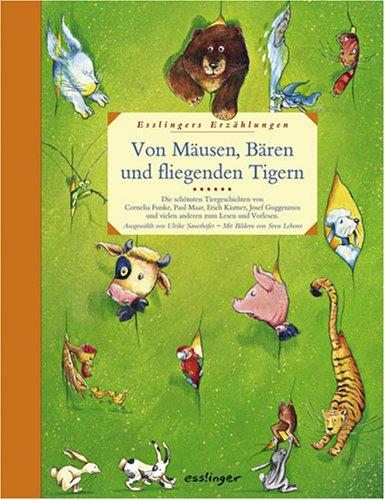 Von Mäusen, Bären und fliegenden Tigern: Esslingers Erzählungen: Die schönsten Tiergeschichten von Cornelia Funke, Paul Maar, Erich Kästner, Josef Guggenmos und vielen anderen zum Lesen und Vorlesen Novels & Short Stories