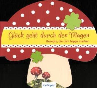 Glückskochbuch "Glück geht durch den Magen": Rezepte, die dich happy machen Lifestyle