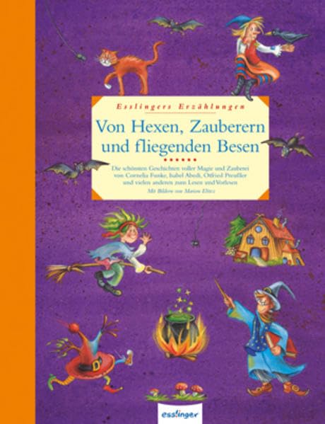 Von Hexen, Zauberern und fliegenden Besen: Die schönsten Geschichten voller Magie und Zauberei zum Lesen und Vorlesen (Esslingers Erzählungen) Novels & Short Stories
