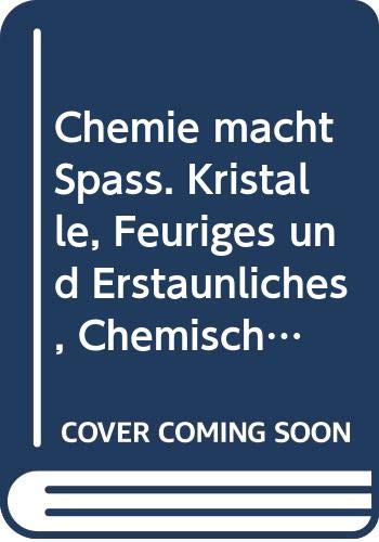 Chemie macht Spaß. Kristalle, Feuriges und Erstaunliches, Chemisches Allerlei Natural Sciences