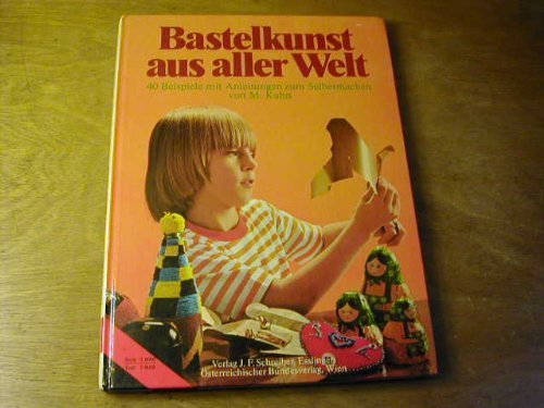Bastelkunst aus aller Welt : 40 Beispiele mit Anleitungen zum Selbermachen Books