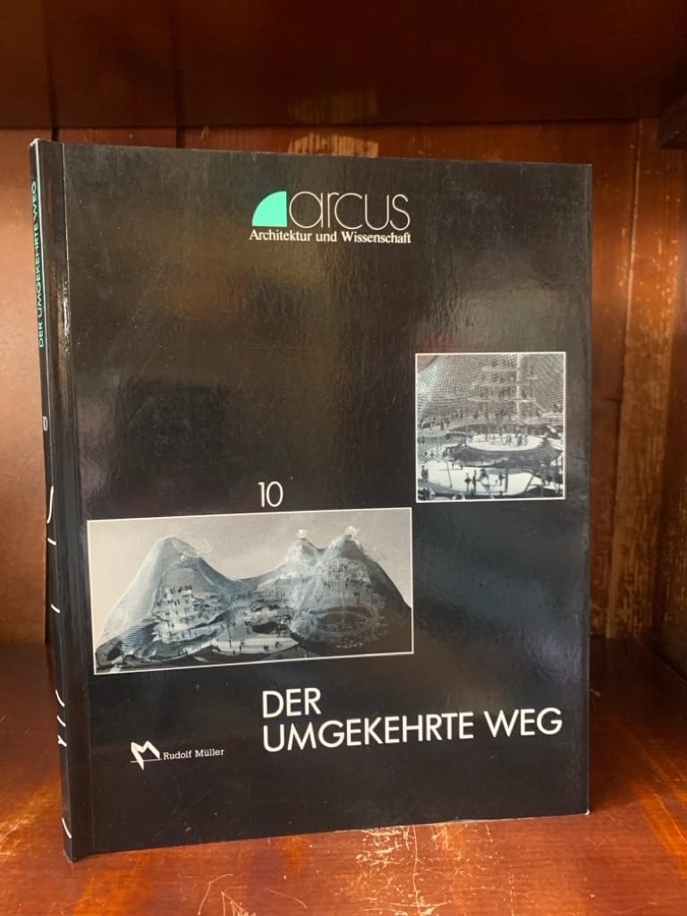 arcus X. Der umgekehrte Weg. Frei Otto zum 65. Geburtstag (arcus: Architektur und Wissenschaft) Books