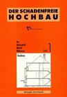 Der schadenfreie Hochbau, Bd.1, Rohbau: Grundlagen zur Vermeidung von Bauschäden (Der schadenfreie Hochbau: Grundlagen zur Vermeidung von Bauschäden) Architecture