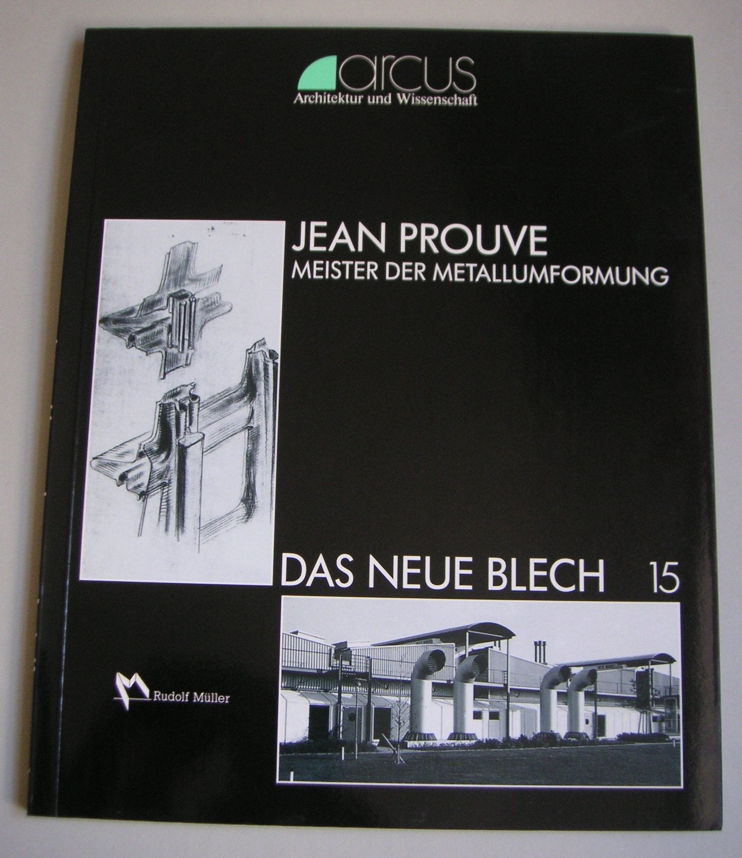Jean Prouve. Meister der Metallumformung. Das neue Blech (arcus: Architektur und Wissenschaft, Band 15) Architecture