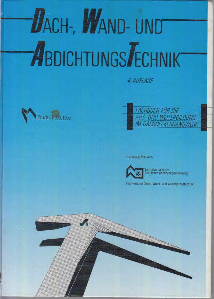 Dach-, Wand- und Abdichtungstechnik: Fachbuch für die Aus- und Weiterbildung im Dachdeckerhandwerk Business, Finance & Career