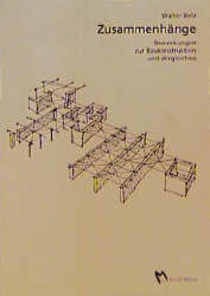 Zusammenhänge. Bemerkungen zur Baukonstruktion und dergleichen Architecture