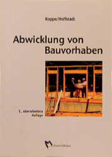 Abwicklung von Bauvorhaben: Zeitlicher und organisatorischer Ablauf eines Bauvorhabens von Grundstücksfragen bis zur Abrechnung Architecture