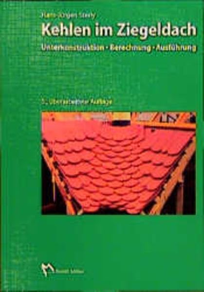 Kehlen im Ziegeldach: Unterkonstruktion. Berechnung. Ausführung Business, Finance & Career