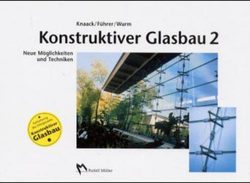 Konstruktiver Glasbau 2: Neue Möglichkeiten und Techniken Architecture