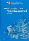 Dach-, Wand- und Abdichtungstechnik: Fachbuch für die Aus- und Weiterbildung im Dachdeckerhandwerk Business, Finance & Career