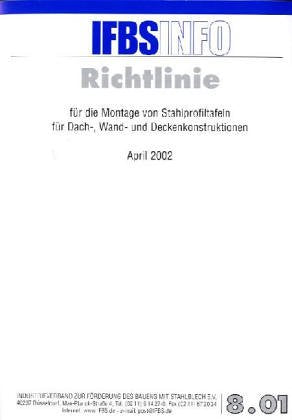Richtlinie für die Montage von Stahlprofiltafeln für Dach-, Wand- und Deckenkonstruktionen: Hrsg.: IFBS - Industrieverband zur Förderung des Bauens mit Stahlblech e. V. Business & Technology