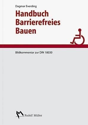 Handbuch Barrierefreies Bauen: Leitfaden zur DIN 18040 und weiteren Normen des barrierefreien Bauens Business & Technology