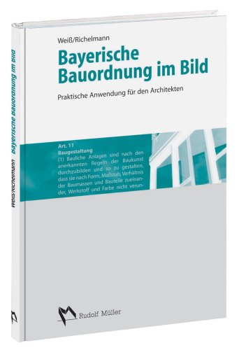 Bayerische Bauordnung im Bild: Praktische Anwendung für den Architekten Law