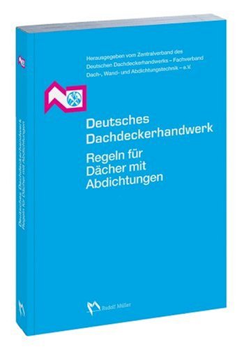 Deutsches Dachdeckerhandwerk - Regeln für Dächer mit Abdichtungen Media & Communication