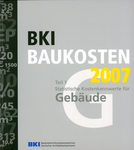 BKI Baukosten 2007. Gesamtausgabe Teil 1-3. Kostenkennwerte für Gebäude, Bauelemente und Positionen: BKI Baukosten 2007, 3 Bde. Architecture