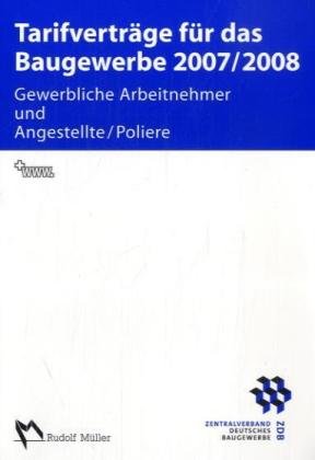 Tarifverträge für das Baugewerbe 2007/2008: Gewerbliche Arbeitnehmer und Angestellte/Poliere. Hrsg. v. Zentralverband d. Deutschen Baugewerbes (ZDB) Law