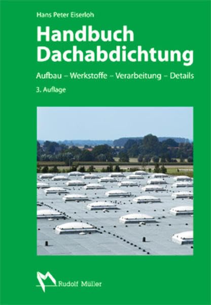 Handbuch Dachabdichtung: Aufbau - Werkstoffe - Verarbeitung - Details Business & Technology