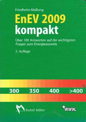 EnEV 2009 kompakt: Über 100 Antworten auf die wichtigsten Fragen zum Energieausweis Business & Technology