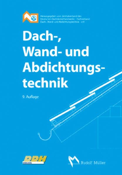 Dach-, Wand- und Abdichtungstechnik: Fachbuch für die Aus- und Weiterbildung im Dachdeckerhandwerk. Hrsg. v. Zentralverband des Deutschen ... Dach-, Wand- und Abdichtungstechnik - e.V. Study Guides