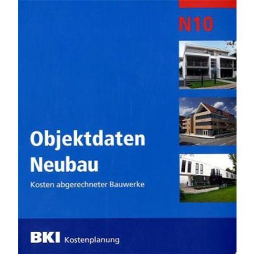 BKI Objektdaten Neubau N10: Kosten abgerechneter Bauwerke Business & Technology