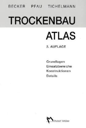 Trockenbau Atlas – Teil I: Grundlagen, Einsatzbereiche, Konstruktionen, Details (Broschierte Studienausgabe) Business & Technology
