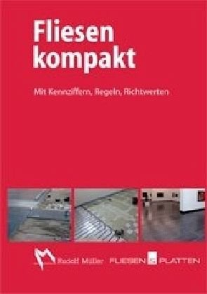 Fliesen kompakt: Mit Kennziffern, Regeln, Richtwerten Business & Technology