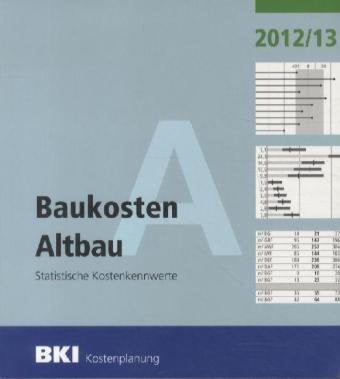 BKI Baukosten Altbau 2012/2013: Statistische Kostenkennwerte Business & Technology