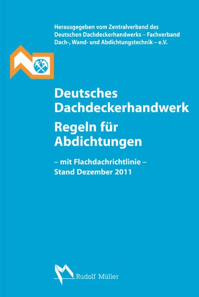 Deutsches Dachdeckerhandwerk Regeln für Abdichtungen: Mit Flachdachrichtlinie Ausgabe Oktober 2008 (mit Änderungen Mai 2009 und Dezember 2011) Law