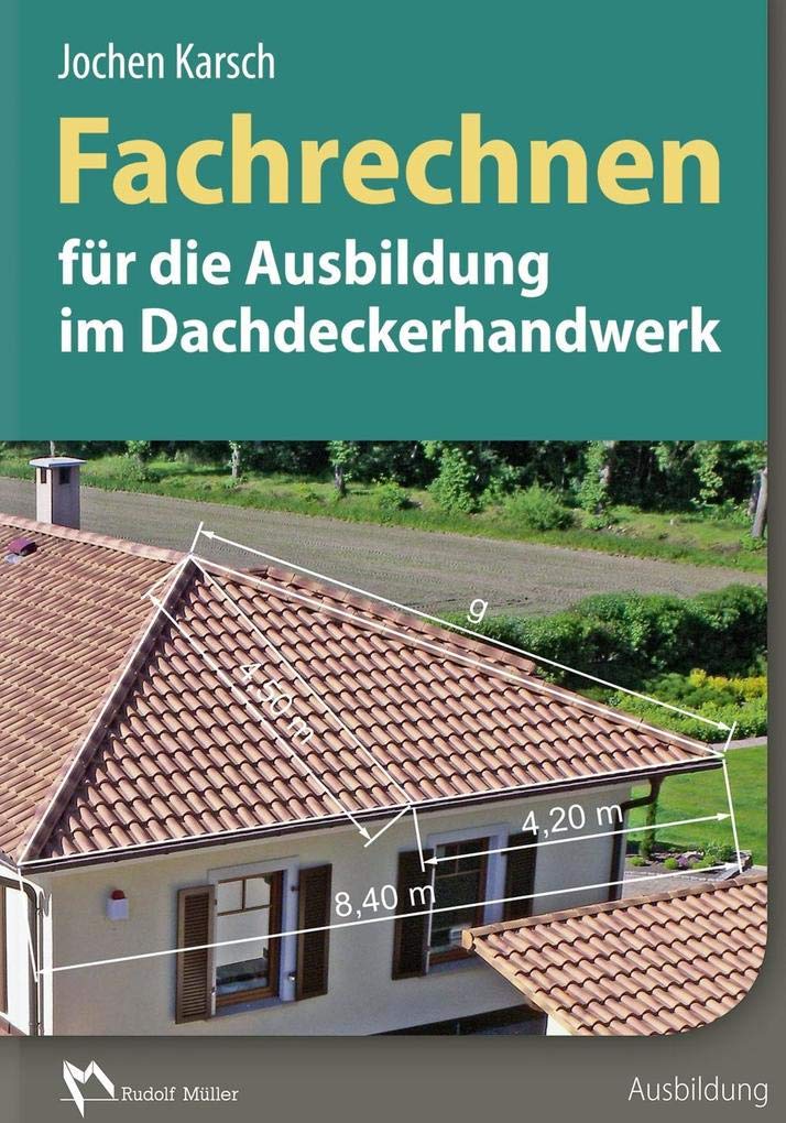 Fachrechnen für die Ausbildung im Dachdeckerhandwerk Business & Technology