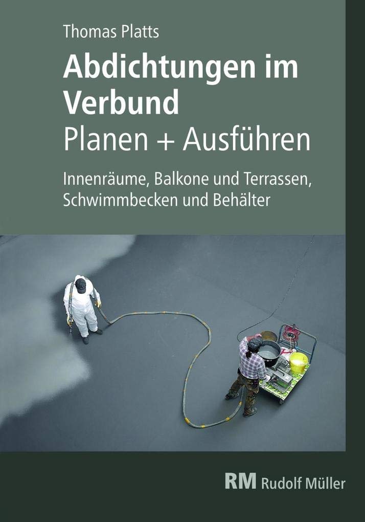 Abdichtungen im Verbund - Planen und Ausführen Business & Technology