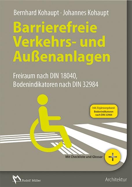 Barrierefreie Verkehrs- und Außenanlagen: Freiraum nach DIN 18040, Bodenindikatoren nach DIN 32984: Freiraum nach DIN 18040 und weiteren Regelwerken Architecture