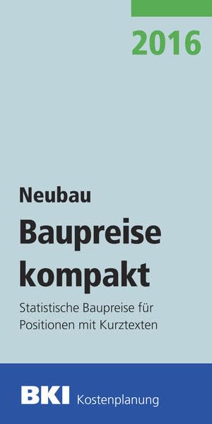 BKI Baupreise kompakt 2016 - Neubau: Statistische Baupreise für Positionen mit Kurztexten Architecture