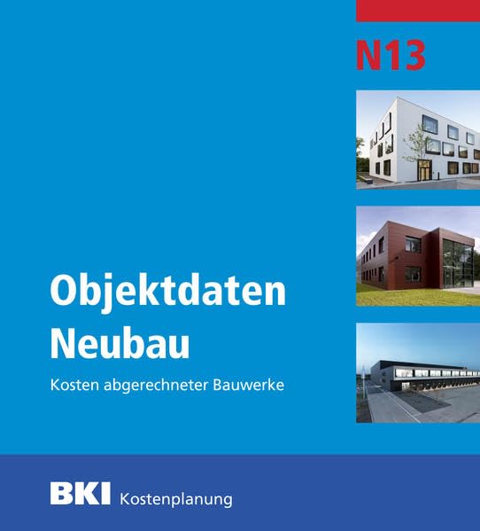 BKI Objektdaten Neubau N13: Kosten abgerechneter Bauwerke Architecture