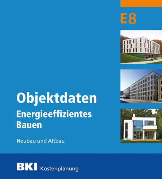BKI Objektdaten Energieeffizientes Bauen E8: Neubau und Altbau Business & Technology