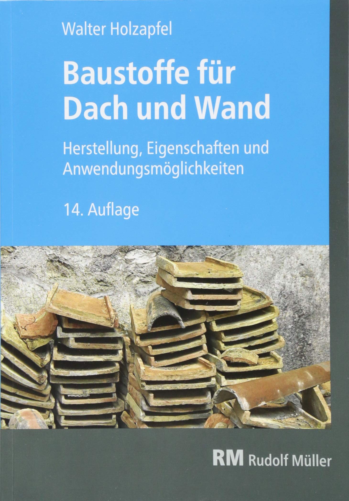 Baustoffe für Dach und Wand: Herstellung, Eigenhschaften und Anwendungsmöglichkeiten: Herstellung, Eigenschaften und Anwendungsmöglichkeiten Business & Technology