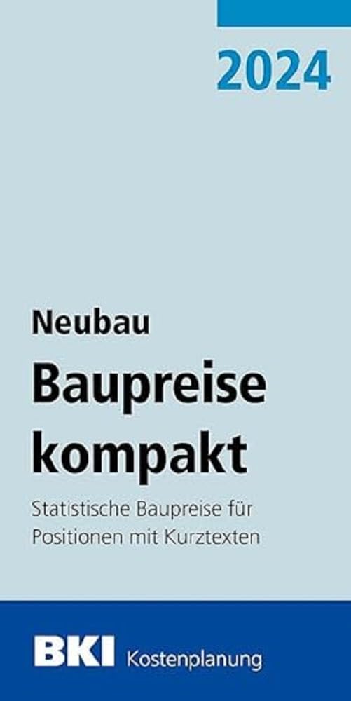 BKI Baupreise kompakt Neubau 2024: Statistische Baupreise für Positionen mit Kurztexten Business & Technology