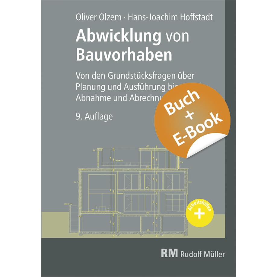 Abwicklung von Bauvorhaben mit E-Book (PDF): Von den Grundstücksfragen über Planung und Ausführung bis zur Abnahme Business & Technology