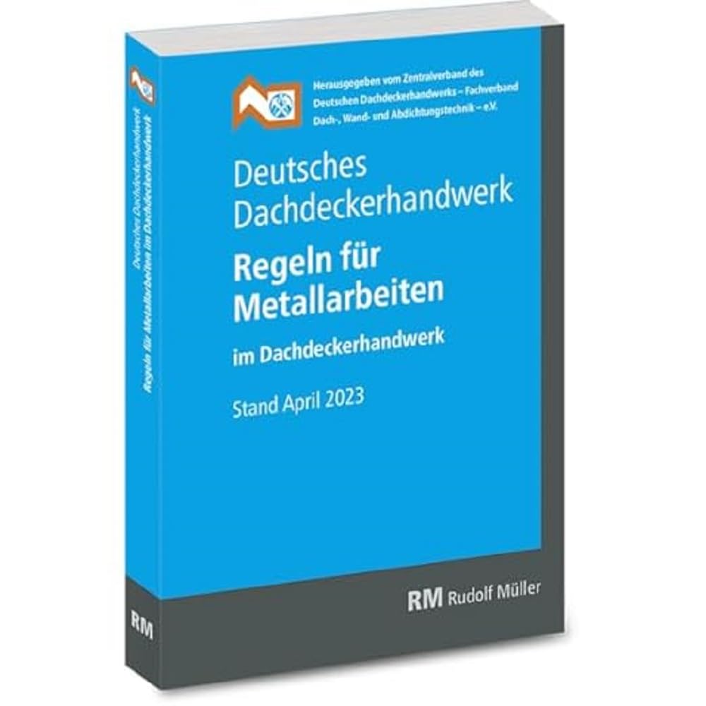 Deutsches Dachdeckerhandwerk - Regeln für Metallarbeiten im Dachdeckerhandwerk Business & Technology