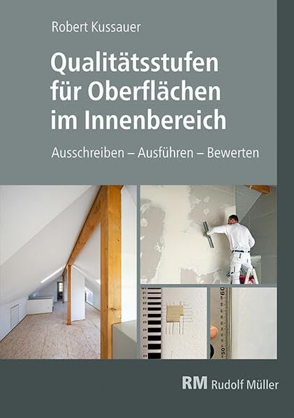 Qualitätsstufen für Oberflächen im Innenbereich: Ausschreiben - Ausführen - Bewerten Business & Technology