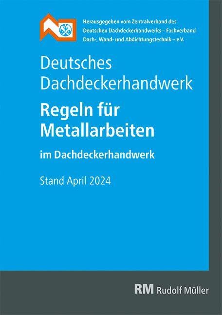 Deutsches Dachdeckerhandwerk - Regeln für Metallarbeiten im Dachdeckerhandwerk Business & Technology