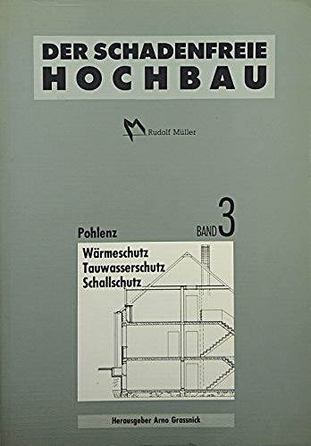 Der schadenfreie Hochbau / Wärmeschutz, Tauwasserschutz, Schallschutz: Grundlagen zur Vermeidung von Bauschäden (Der schadenfreie Hochbau: Grundlagen zur Vermeidung von Bauschäden) Business & Technology