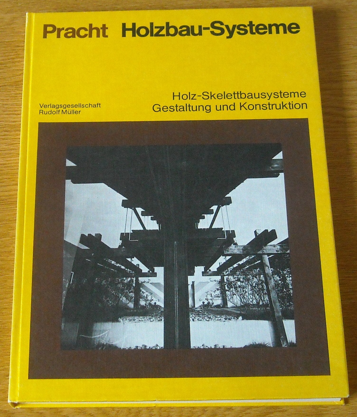 Holzbau-Systeme: Block- u. Fachwerkbau ; Holz-Skelettbausysteme, Gestaltung u. Konstruktion ; Taf. u. Raumzellen. Books