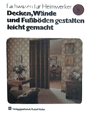 Decken, Wände und Fussböden gestalten leicht gemacht. Books