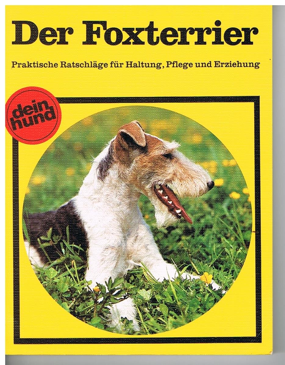 Der Foxterrier. Praktische Ratschlaege fuer Haltung, Pflege und Erziehung Natural Sciences