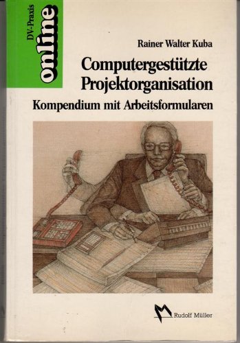 Computergestützte Projektorganisation: Kompendium mit Arbeitsformularen Books