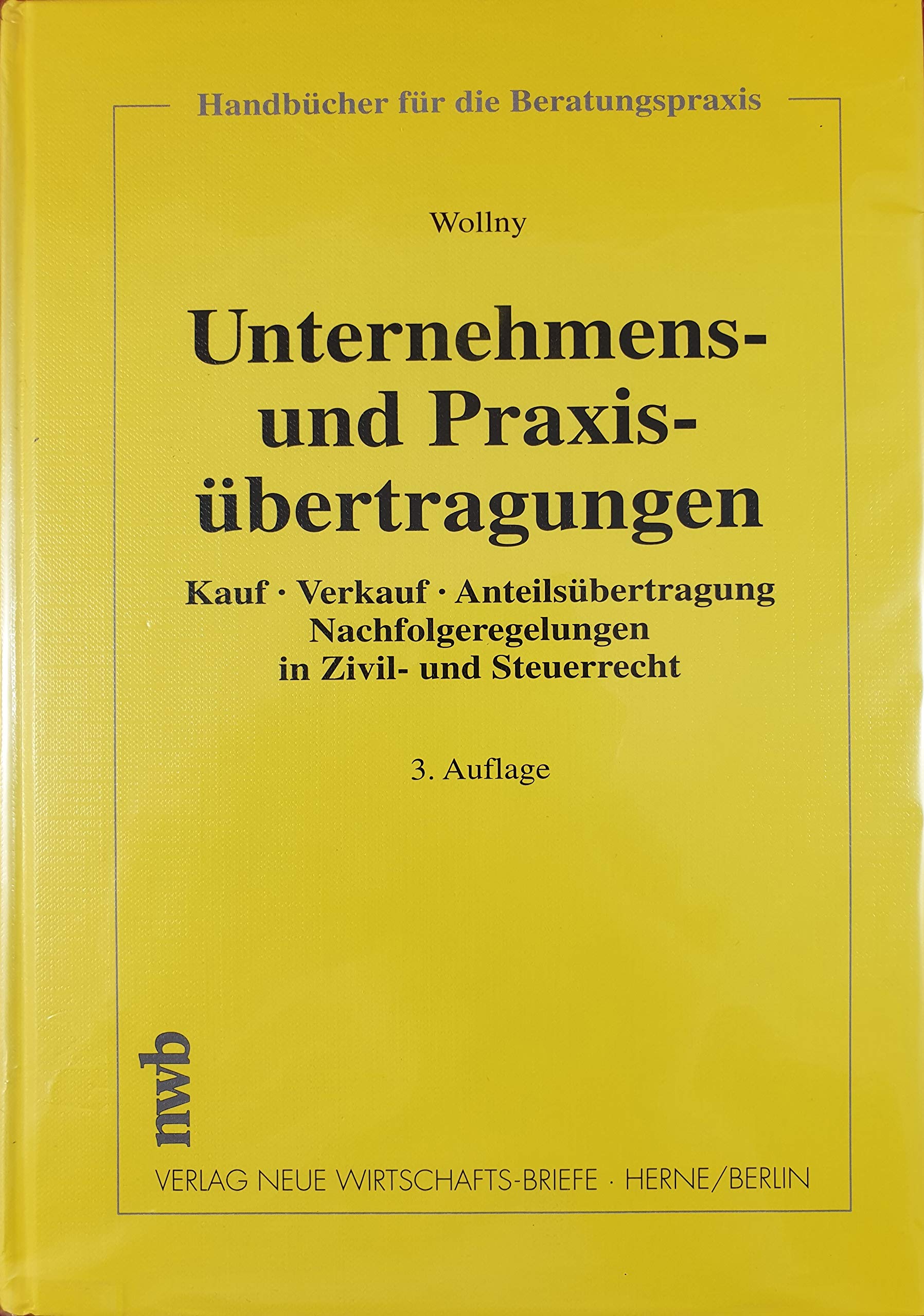 Unternehmens- und Praxisübertragungen: Kauf - Verkauf - Anteilsübertragung - Nachfolgeregelungen in Zivil- und Steuerrecht (Handbücher für die Beratungspraxis) Books