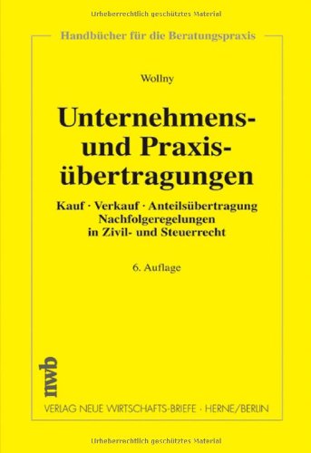 Unternehmens- und Praxisübertragungen: Entgeltliche und unentgeltliche Übertragungen von Einzelunternehmen und Gesellschaftsanteilen. ... (Handbücher für die Beratungspraxis) Law