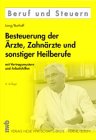 Besteuerung der Ärzte, Zahnärzte und sonstiger Heilberufe: Mit Vertragsmustern und Arbeitshilfen (Beruf und Steuern) Medicine