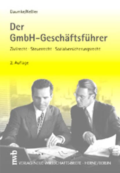 Der GmbH-Geschäftsführer: Zivilrecht, Steuerrecht, Sozialversicherungsrecht. Haftung. (Gesellschaftsrechtliche Unternehmenspraxis) Law